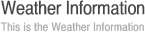 Weather Information - This is the Weather Information